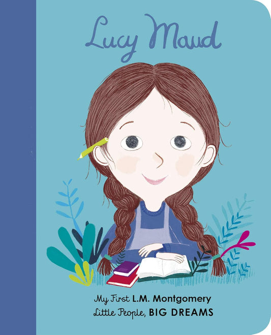 Lucy Maud Montgomery: My First L. M. Montgomery (Little People, BIG DREAMS)