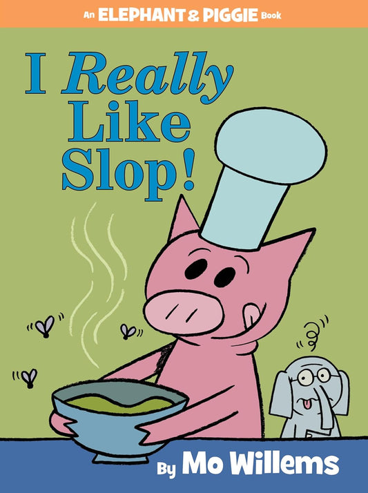 I Really Like Slop!-An Elephant and Piggie Book