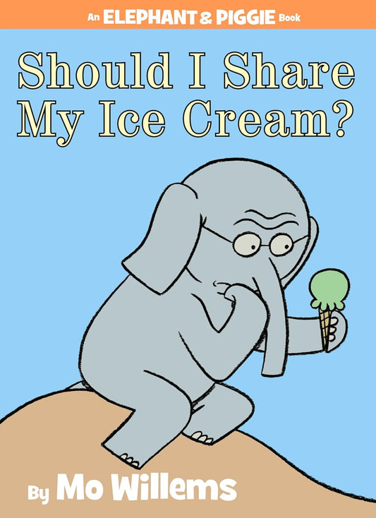 Should I Share My Ice Cream? An Elephant and Piggie Book