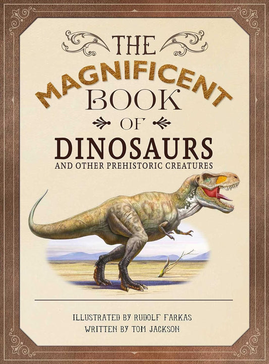 The Magnificent Book of Dinosaurs and Other Prehistoric Creatures