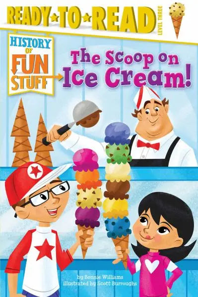 The Scoop on Ice Cream! (History of Fun Stuff) (Ready-to-Read, Level 3)